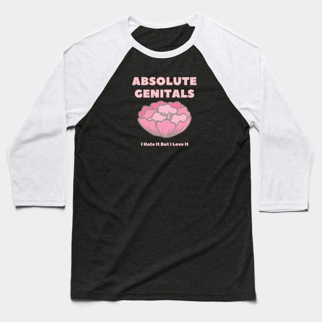 Absolute Genitals - I Hate It But I Love It Baseball T-Shirt by IHIBILI